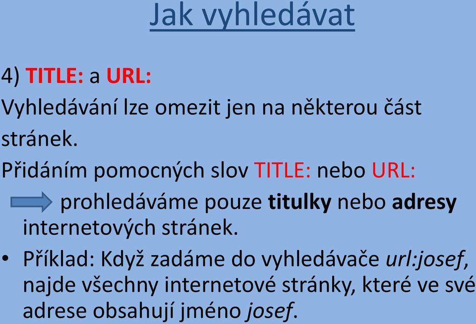 Přidáním pomocných slov TITLE: nebo URL: prohledáváme pouze titulky nebo