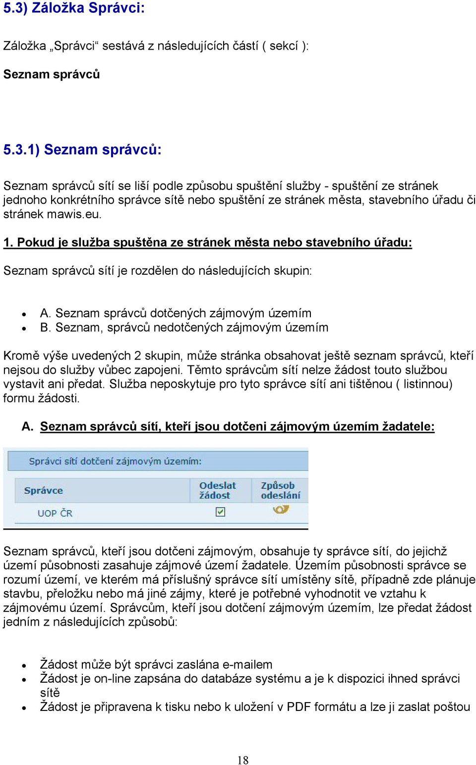 Pokud je služba spuštěna ze stránek města nebo stavebního úřadu: Seznam správců sítí je rozdělen do následujících skupin: A. Seznam správců dotčených zájmovým územím B.