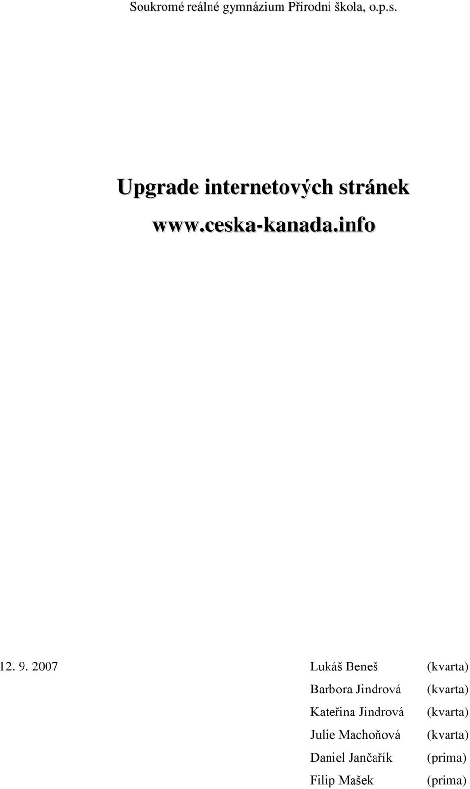 2007 Lukáš Beneš (kvarta) Barbora Jindrová (kvarta) Kateřina