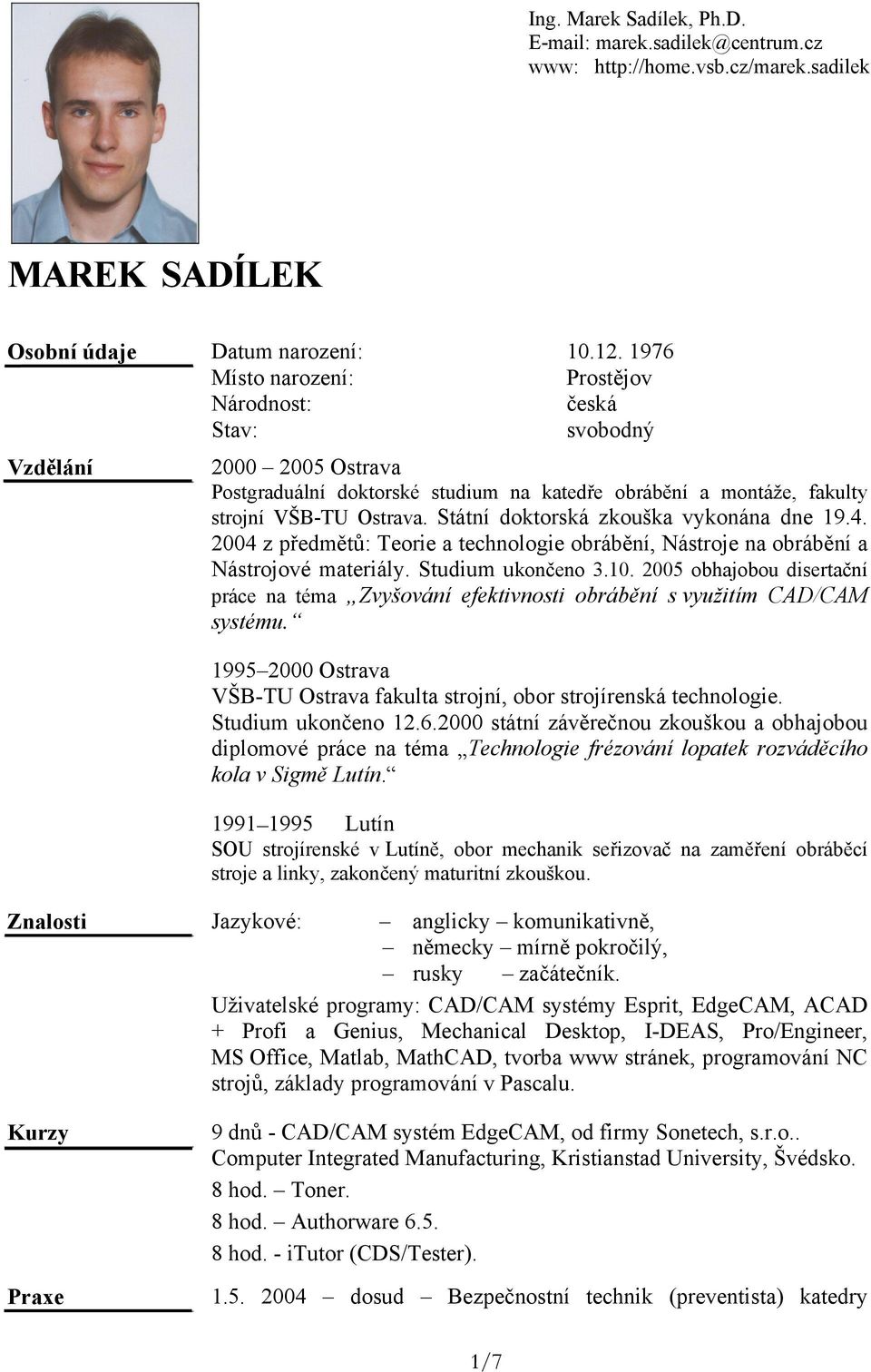 2004 z předmětů: Teorie a technologie obrábění, Nástroje na obrábění a Nástrojové materiály. Studium ukončeno 3.10.