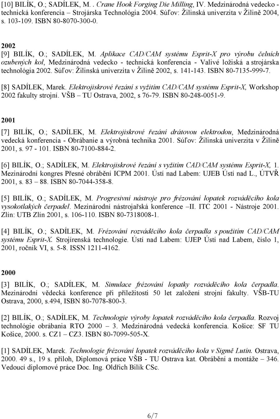 Aplikace CAD/CAM systému Esprit-X pro výrobu čelních ozubených kol, Medzinárodná vedecko - technická konferencia - Valivé ložiská a strojárska technológia 2002.