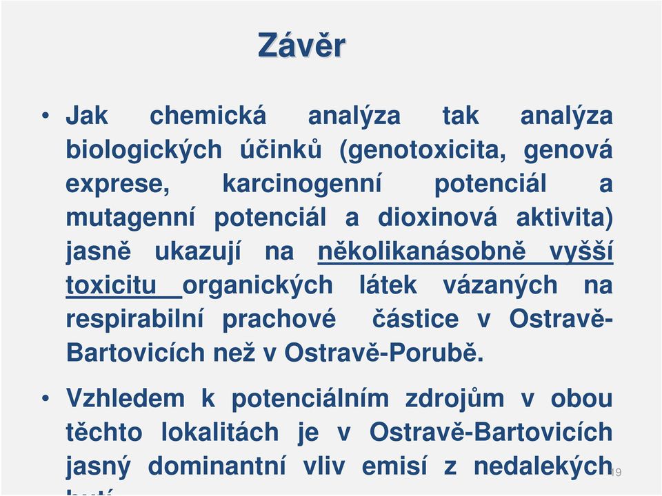 organických látek vázaných na respirabilní prachové částice v Ostravě- Bartovicích než v Ostravě-Porubě.