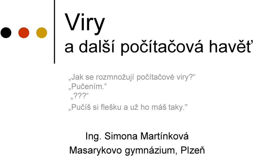 ??? Pučíš si flešku a už ho máš taky.