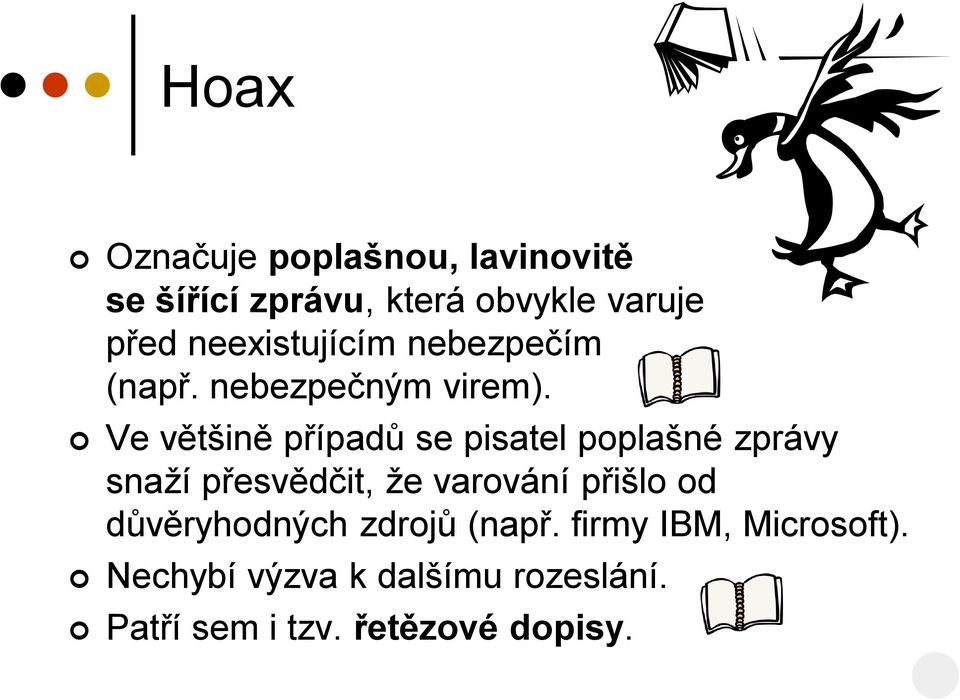 Ve většině případů se pisatel poplašné zprávy snaží přesvědčit, že varování přišlo