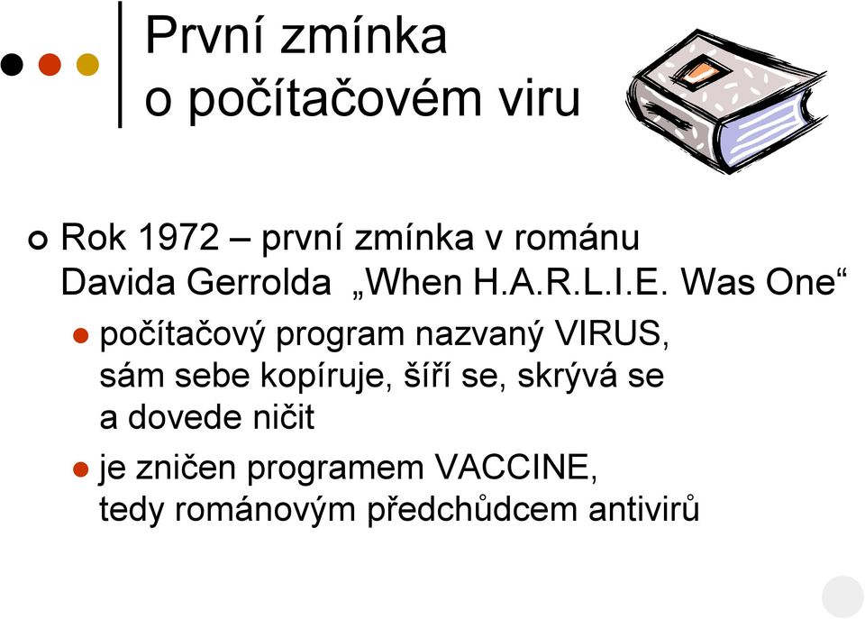 Was One počítačový program nazvaný VIRUS, sám sebe kopíruje,