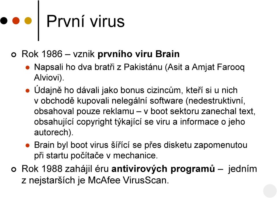 reklamu v boot sektoru zanechal text, obsahující copyright týkající se viru a informace o jeho autorech).