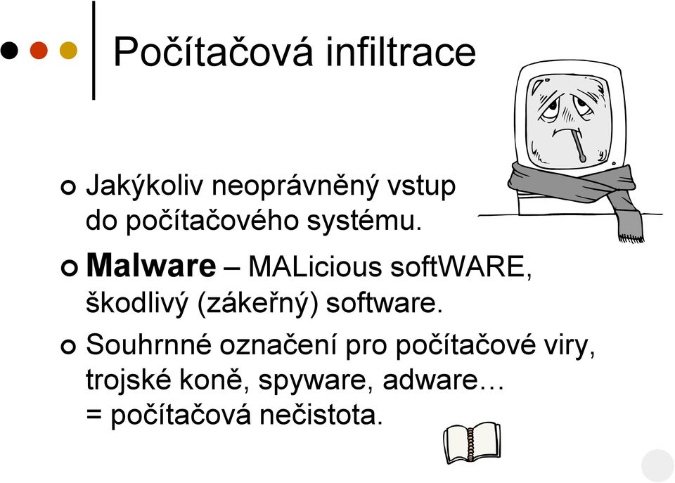 Malware MALicious software, škodlivý (zákeřný) software.