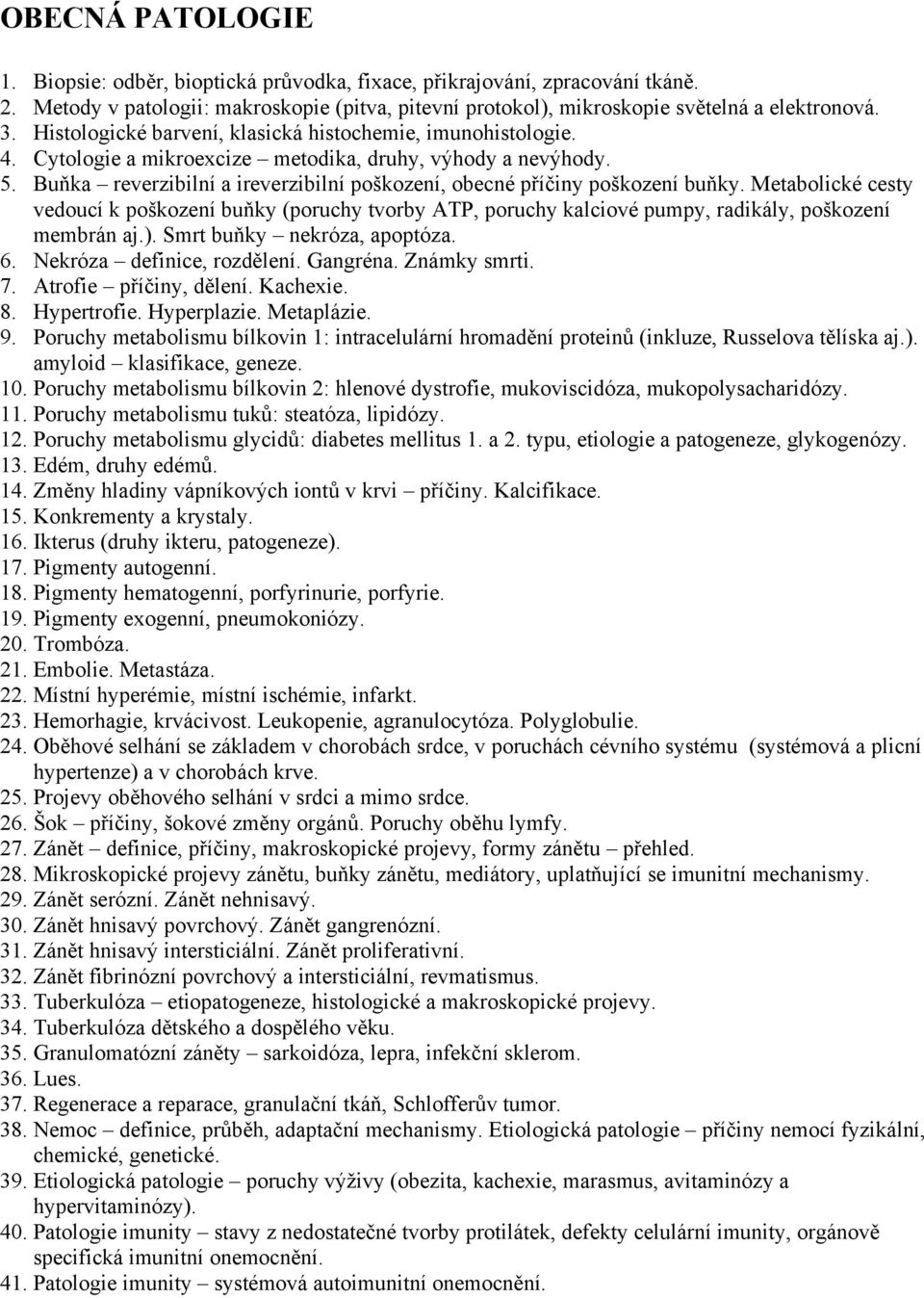 Buňka reverzibilní a ireverzibilní poškození, obecné příčiny poškození buňky. Metabolické cesty vedoucí k poškození buňky (poruchy tvorby ATP, poruchy kalciové pumpy, radikály, poškození membrán aj.).