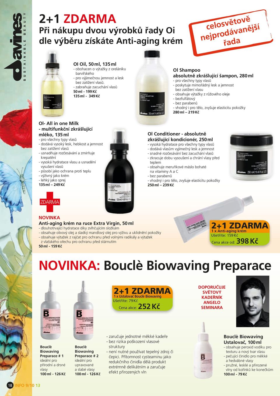 - zabraňuje zacuchání vlasů 50 ml - 199 Kč 135 ml - 349 Kč Ol- All in one Milk - multifunkční zkrášlující mléko, 135 ml - pro všechny typy vlasů - dodává vysoký lesk, hebkost a jemnost bez zatížení