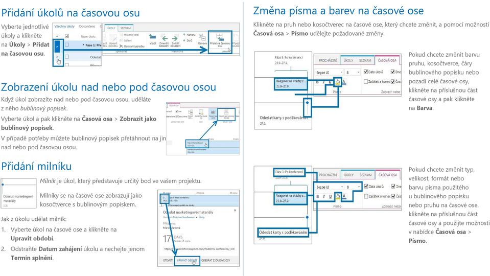 V případě potřeby můžete bublinový popisek přetáhnout na jiné místo nad nebo pod časovou osou. Přidání milníku Milník je úkol, který představuje určitý bod ve vašem projektu.