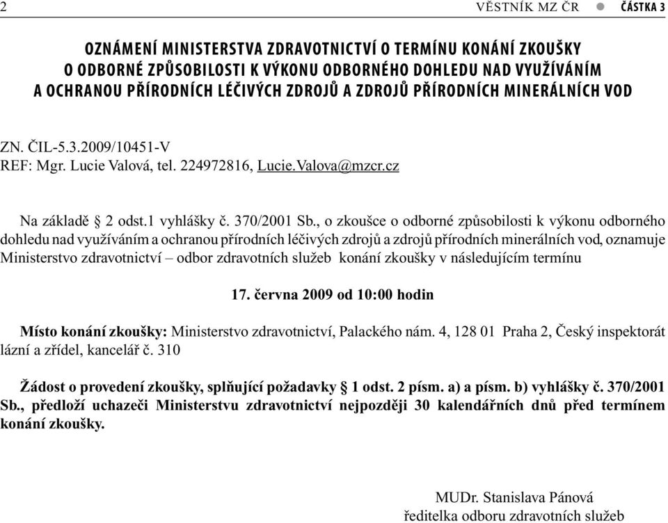 , o zkoušce o odborné způsobilosti k výkonu odborného dohledu nd využíváním ochrnou přírodních léčivých zdrojů zdrojů přírodních minerálních vod, oznmuje Ministerstvo odbor zdrvotních služeb konání