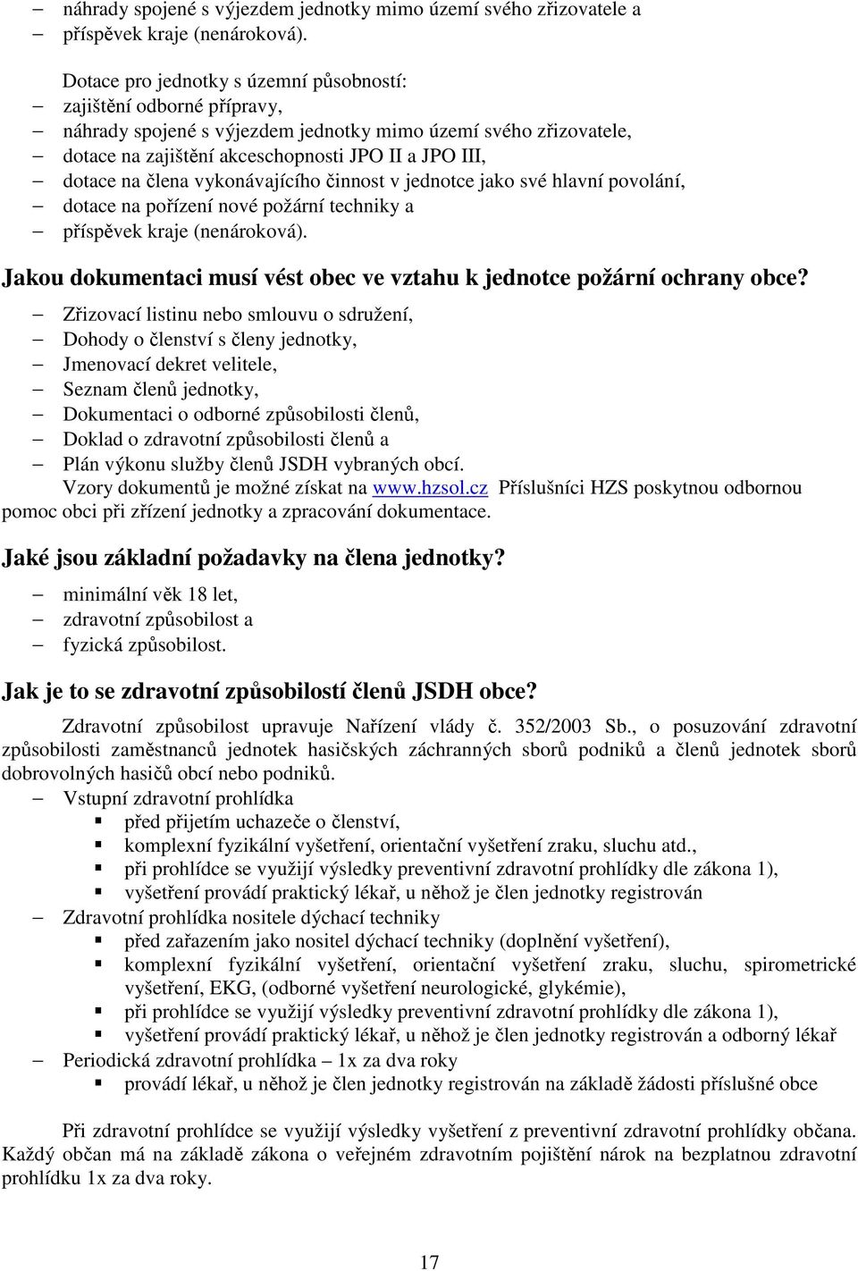 člena vykonávajícího činnost v jednotce jako své hlavní povolání, dotace na pořízení nové požární techniky a příspěvek kraje (nenároková).