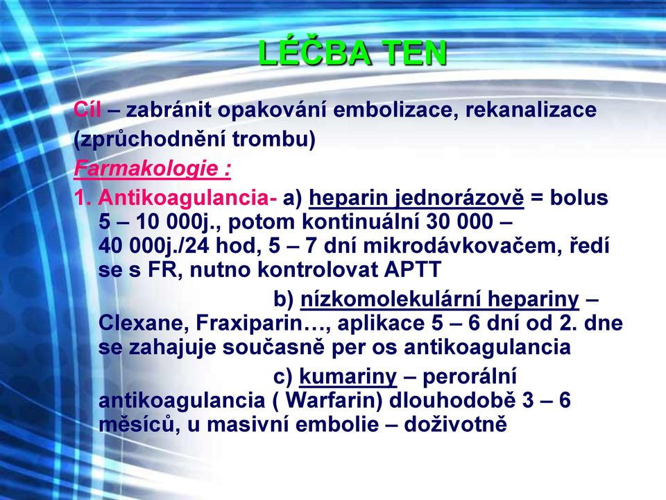 /24 hod, 5 7 dní mikrodávkovačem, ředí se s FR, nutno kontrolovat APTT b) nízkomolekulární hepariny Clexane, Fraxiparin,