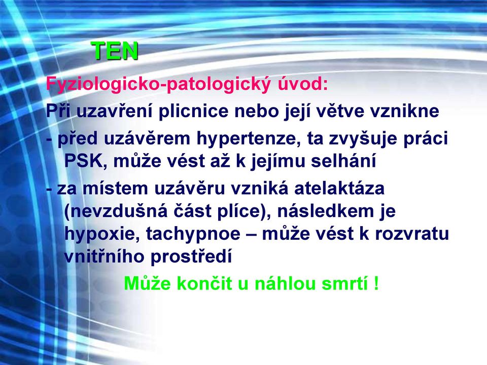 - za místem uzávěru vzniká atelaktáza (nevzdušná část plíce), následkem je