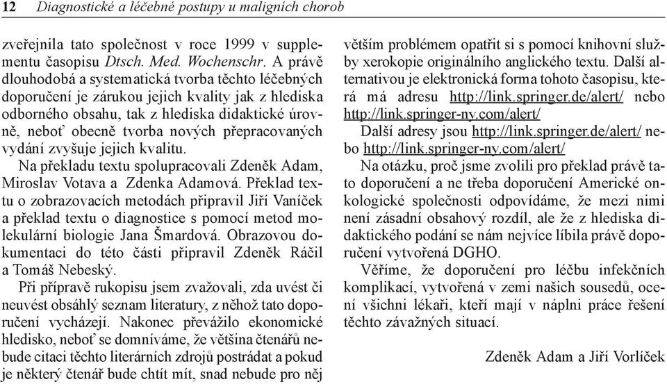 přepracovaných vydání zvyšuje jejich kvalitu. Na překladu textu spolupracovali Zdeněk Adam, Miroslav Votava a Zdenka Adamová.
