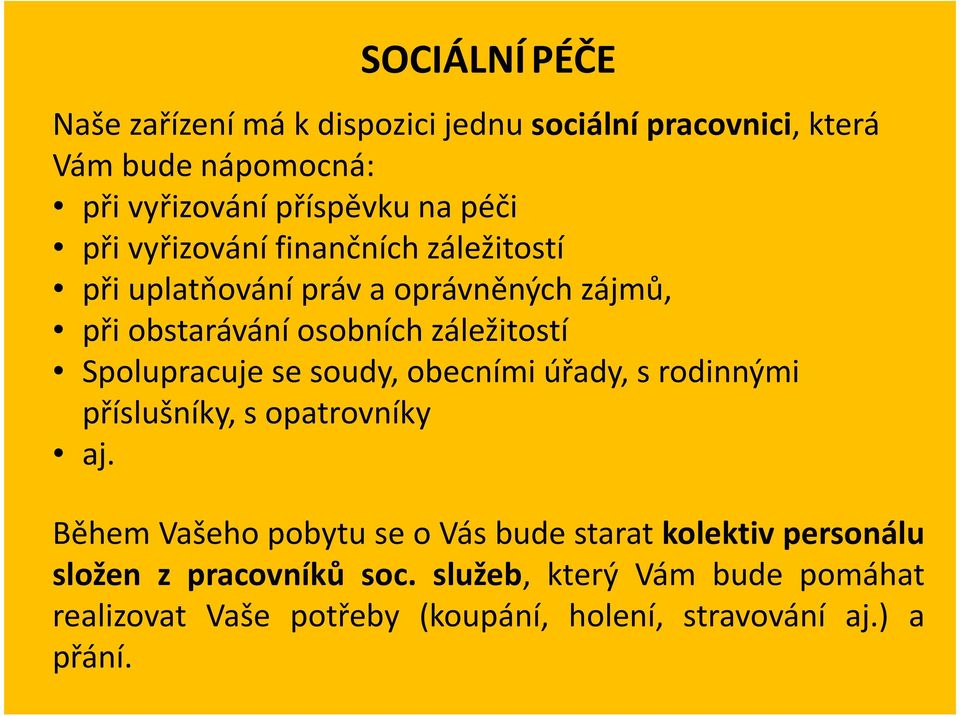 Spolupracuje se soudy, obecními úřady, s rodinnými příslušníky, s opatrovníky aj.