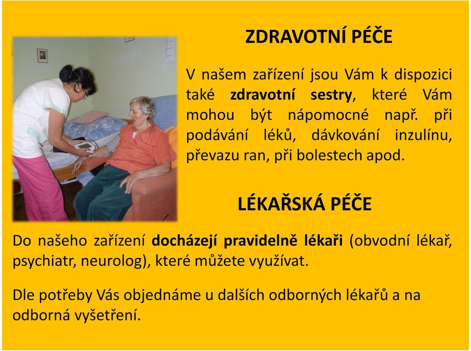 LÉKAŘSKÁ PÉČE Do našeho zařízení docházejí pravidelně lékaři (obvodní lékař, psychiatr,