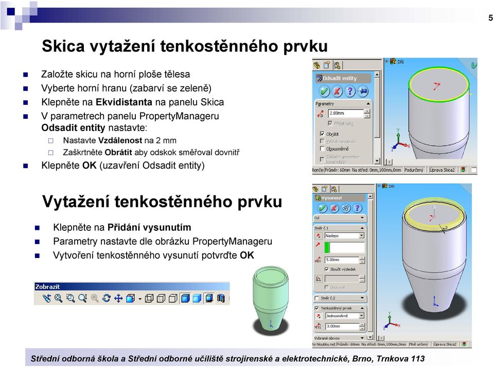 Vzdálenost na 2 mm Zaškrtněte Obrátit aby odskok směřoval dovnitř Klepněte OK (uzavření Odsadit entity) Vytažení