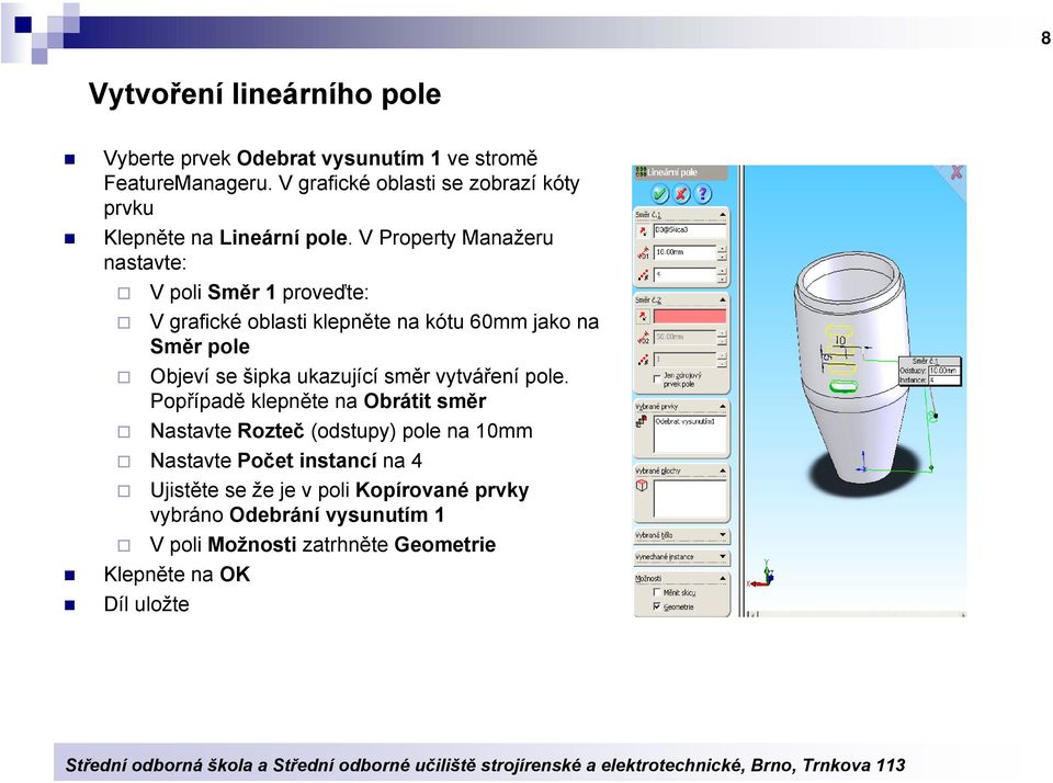 V Property Manažeru nastavte: V poli Směr 1 proveďte: V grafické oblasti klepněte na kótu 60mm jako na Směr pole Objeví se šipka