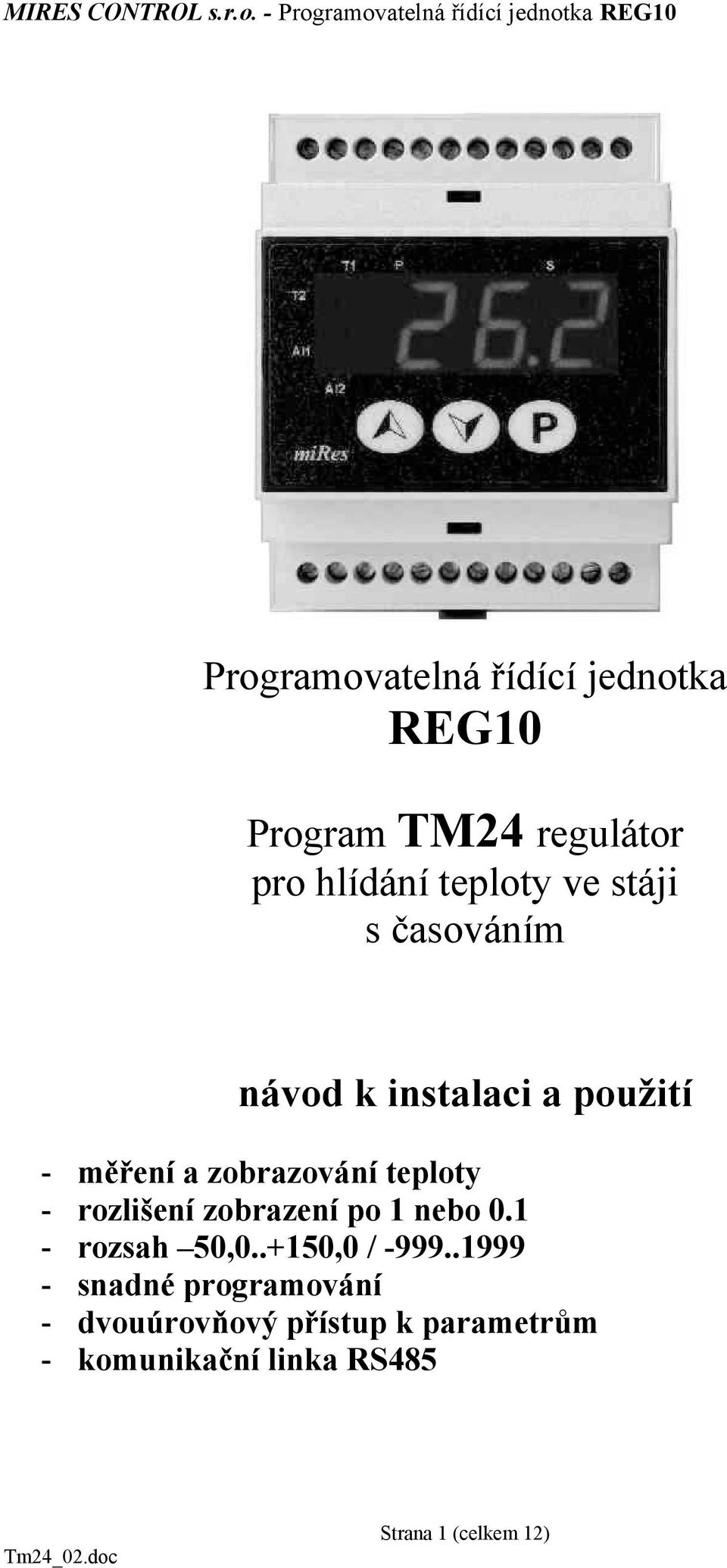 rozlišení zobrazení po 1 nebo 0.1 - rozsah 50,0..+150,0 / -999.