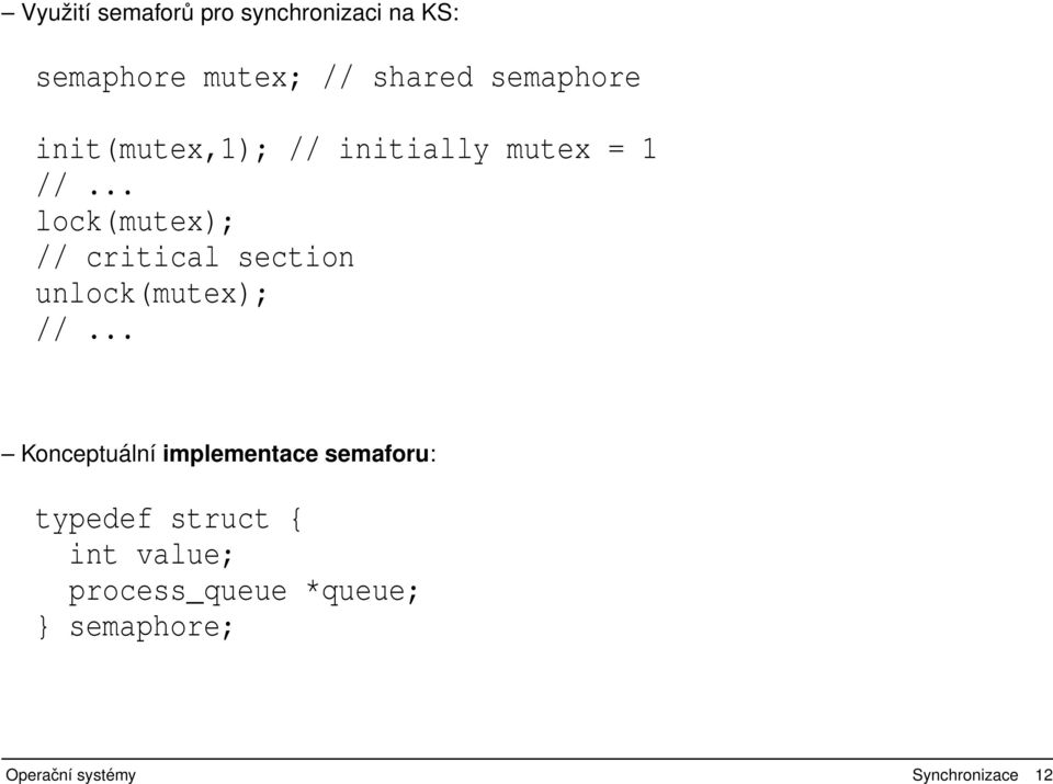 section unlock(mutex); // Konceptuální implementace semaforu: typedef