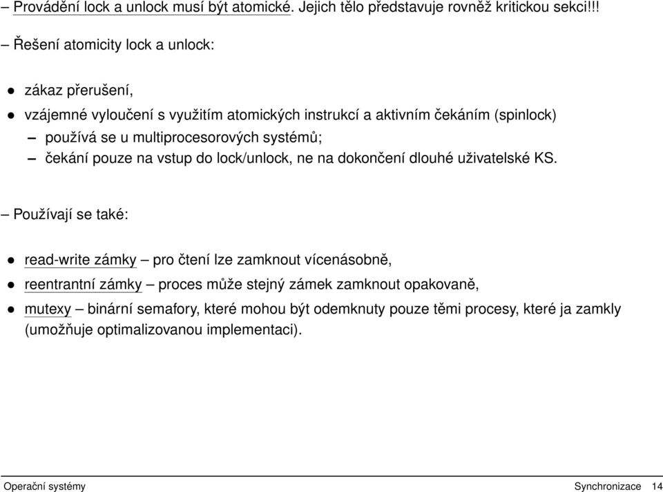 multiprocesorových systémů; čekání pouze na vstup do lock/unlock, ne na dokončení dlouhé uživatelské KS.