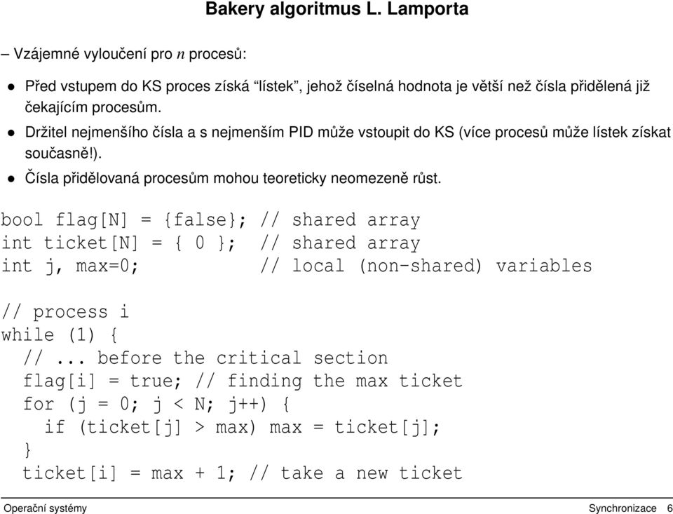 bool flag[n] = {false}; // shared array int ticket[n] = { 0 }; // shared array int j, max=0; // local (non-shared) variables // process i while (1) { // before the critical