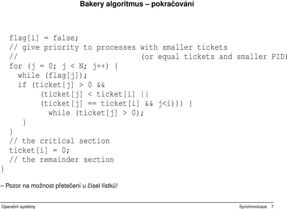 < ticket[i] (ticket[j] == ticket[i] && j<i))) { while (ticket[j] > 0); } } // the critical section