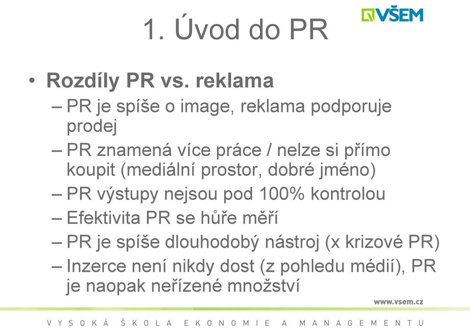 si přímo koupit (mediální prostor, dobré jméno) PR výstupy nejsou pod 100% kontrolou