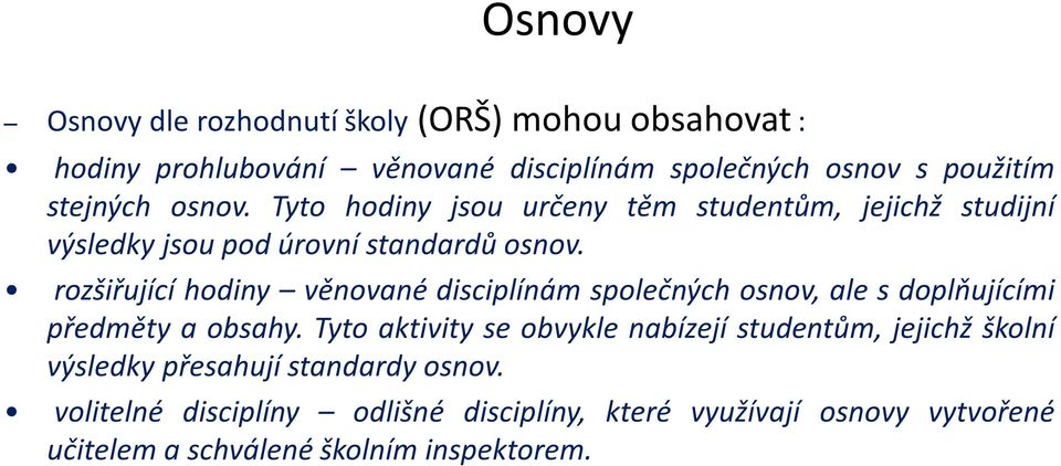 rozšiřující hodiny věnované disciplínám společných osnov, ale s doplňujícími předměty a obsahy.