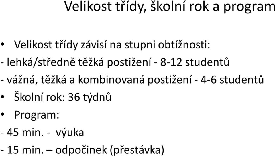 studentů - vážná, těžká a kombinovaná postižení - 4-6 studentů