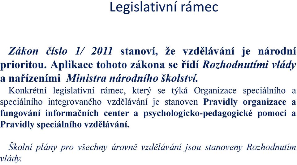 Konkrétní legislativní rámec, který se týká Organizace speciálního a speciálního integrovaného vzdělávání je stanoven