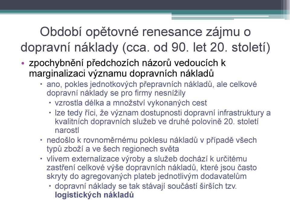 vzrostla délka a množství vykonaných cest lze tedy říci, že význam dostupnosti dopravní infrastruktury a kvalitních dopravních služeb ve druhé polovině 20.