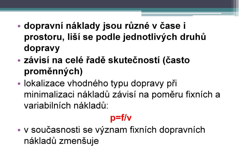 vhodného typu dopravy při minimalizaci nákladů závisí na poměru fixních a