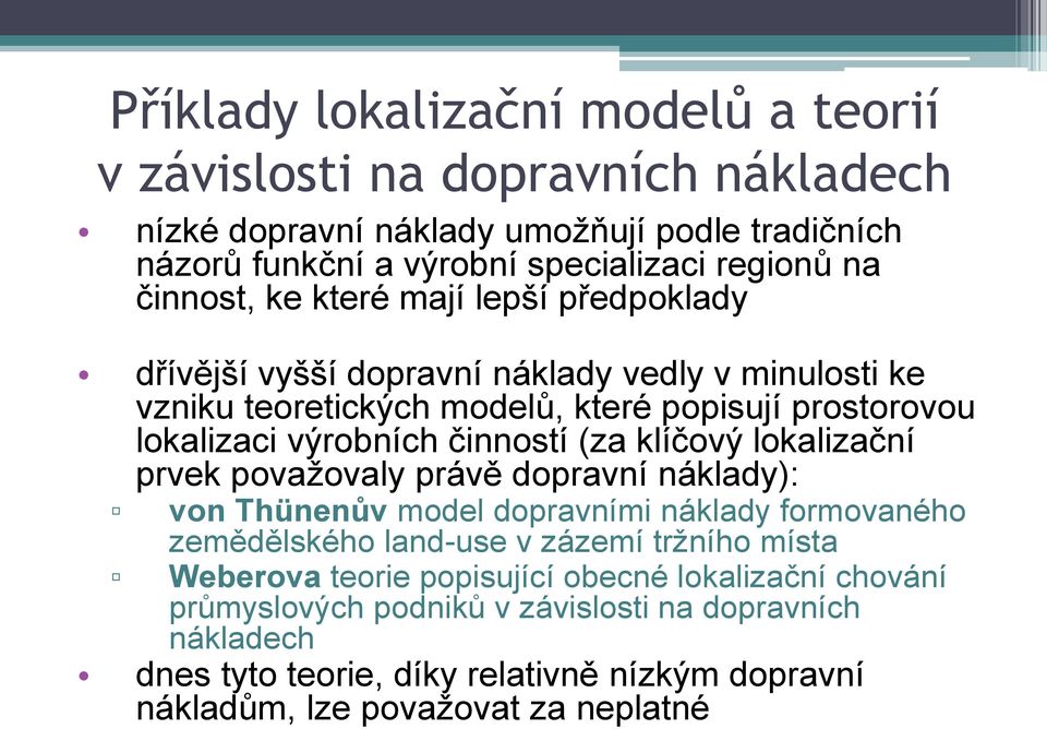 činností (za klíčový lokalizační prvek považovaly právě dopravní náklady): von Thünenův model dopravními náklady formovaného zemědělského land-use v zázemí tržního místa