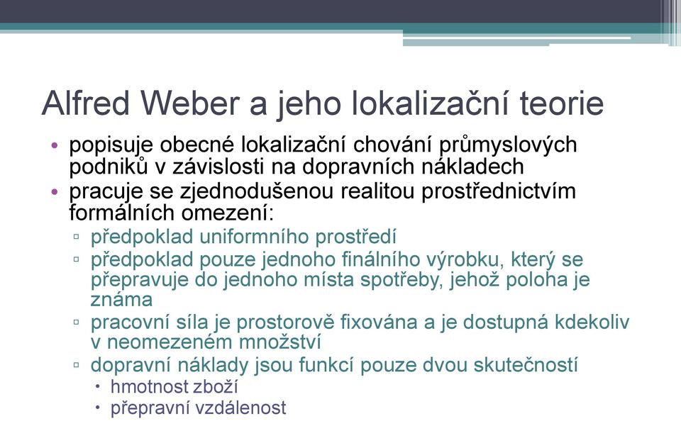 jednoho finálního výrobku, který se přepravuje do jednoho místa spotřeby, jehož poloha je známa pracovní síla je prostorově