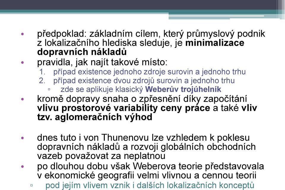 případ existence dvou zdrojů surovin a jednoho trhu zde se aplikuje klasický Weberův trojúhelník kromě dopravy snaha o zpřesnění díky započítání vlivu prostorové variability ceny