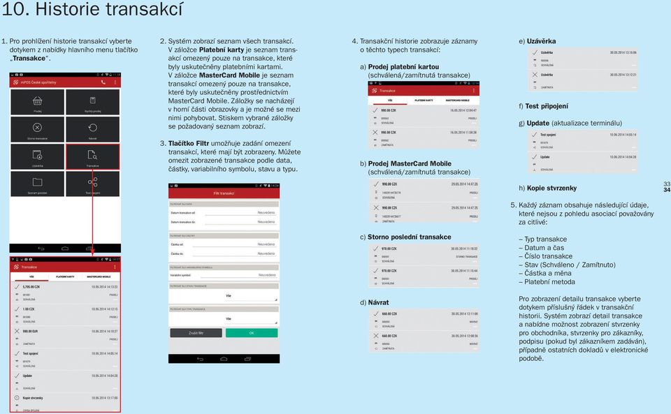 V záložce MasterCard Mobile je seznam transakcí omezený pouze na transakce, které byly uskutečněny prostřednictvím MasterCard Mobile.