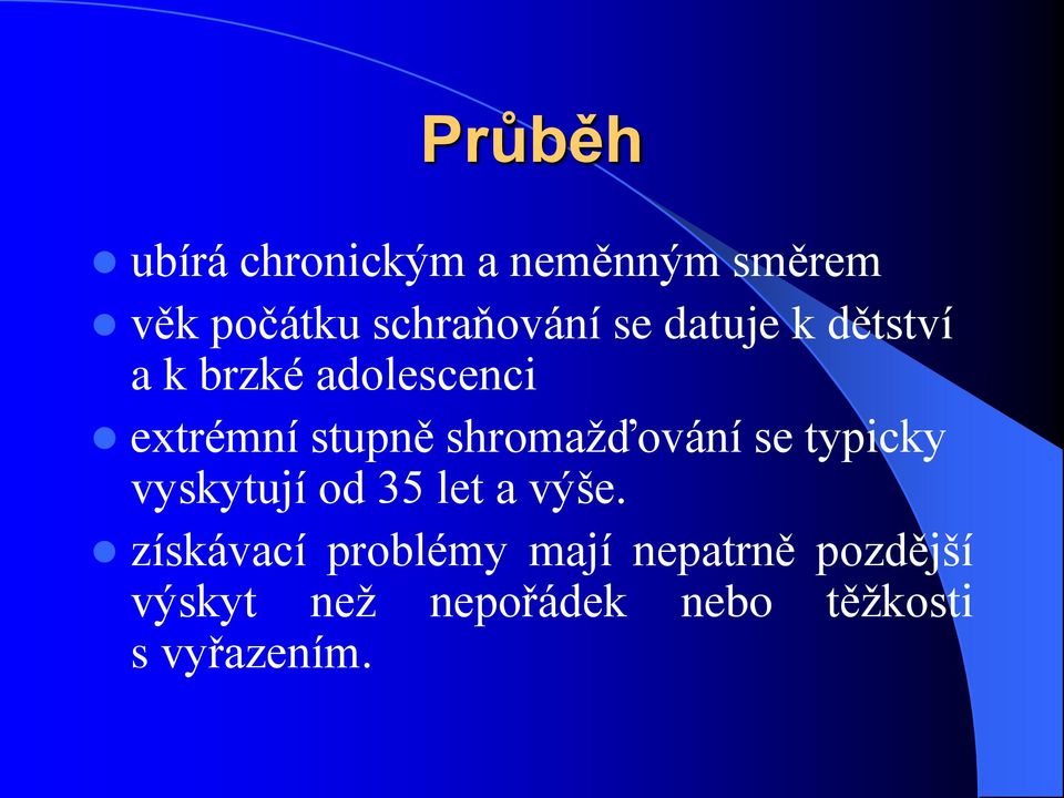 shromažďování se typicky vyskytují od 35 let a výše.