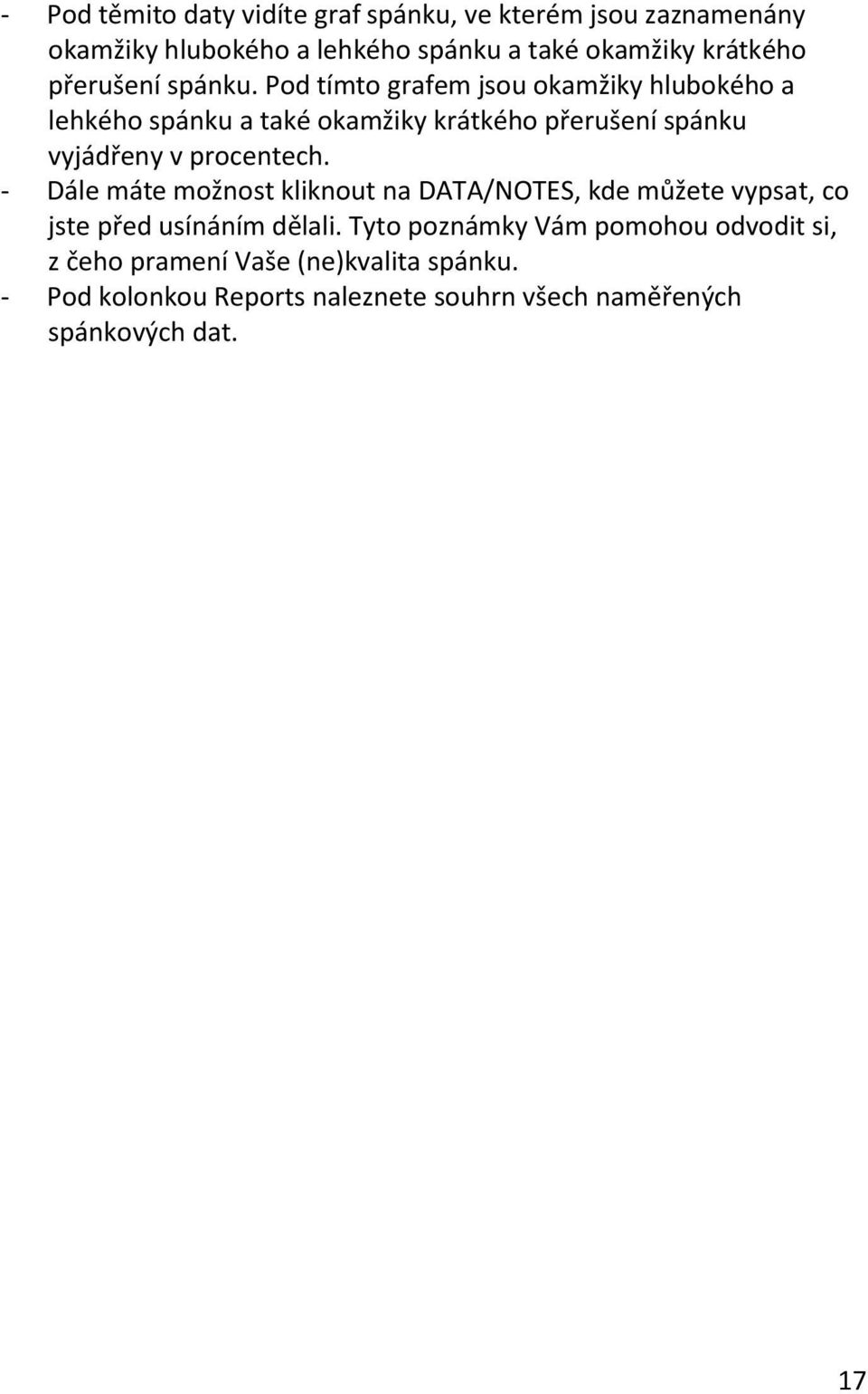 Pod tímto grafem jsou okamžiky hlubokého a lehkého spánku a také okamžiky krátkého přerušení spánku vyjádřeny v procentech.