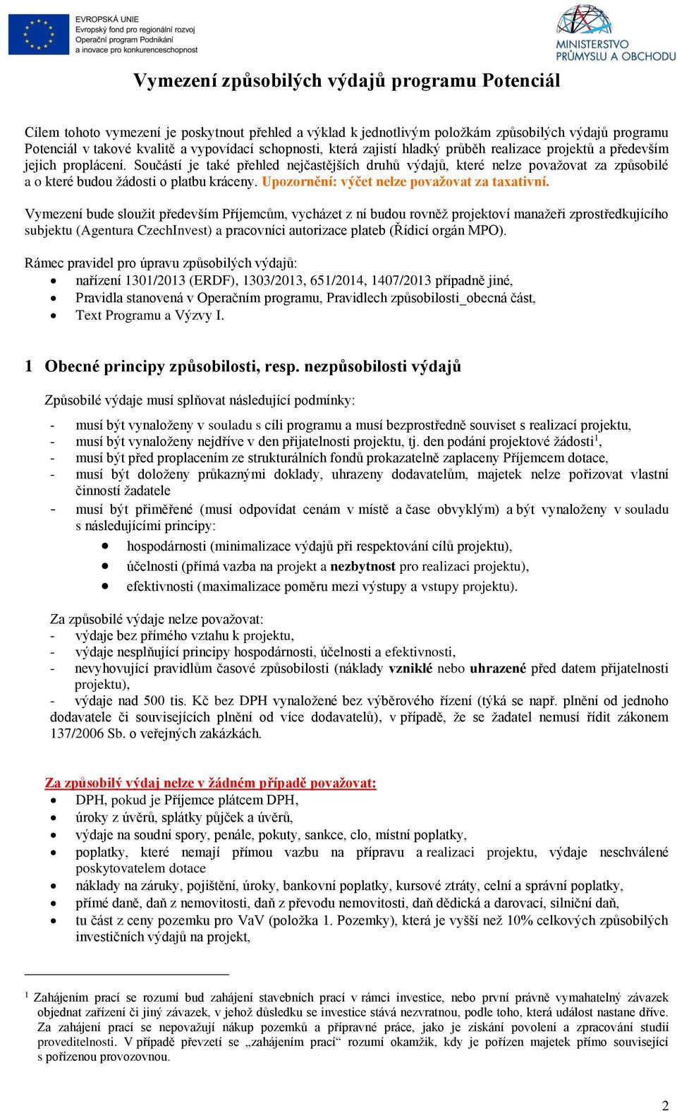 Součástí je také přehled nejčastějších druhů výdajů, které nelze považovat za způsobilé a o které budou žádosti o platbu kráceny. Upozornění: výčet nelze považovat za taxativní.