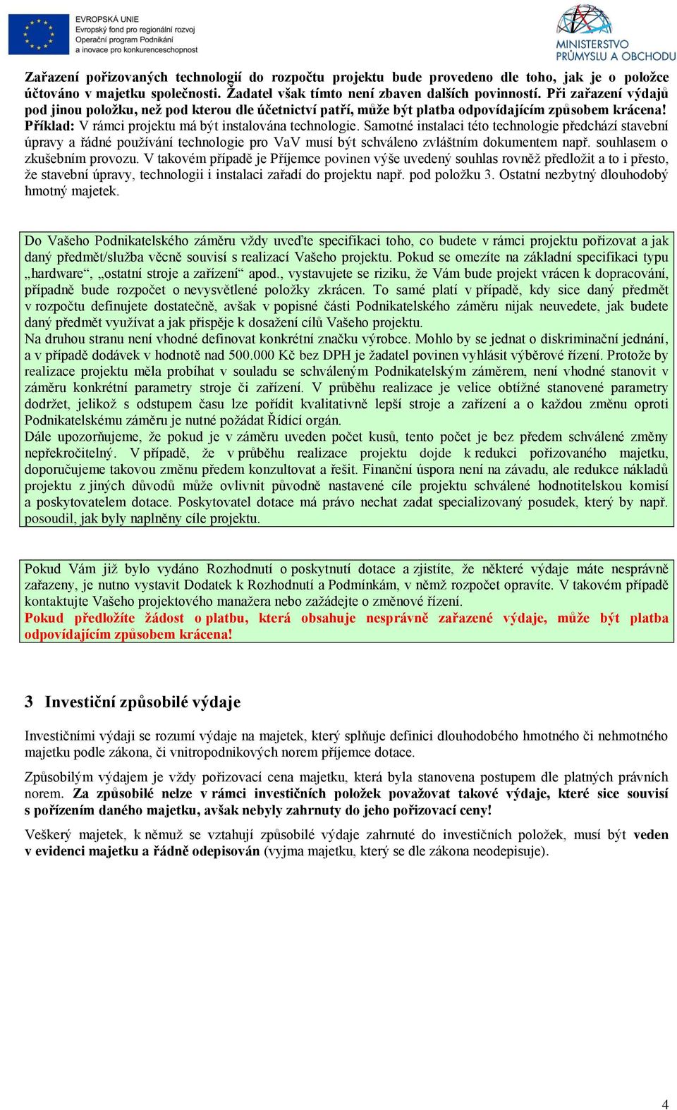 Samotné instalaci této technologie předchází stavební úpravy a řádné používání technologie pro VaV musí být schváleno zvláštním dokumentem např. souhlasem o zkušebním provozu.