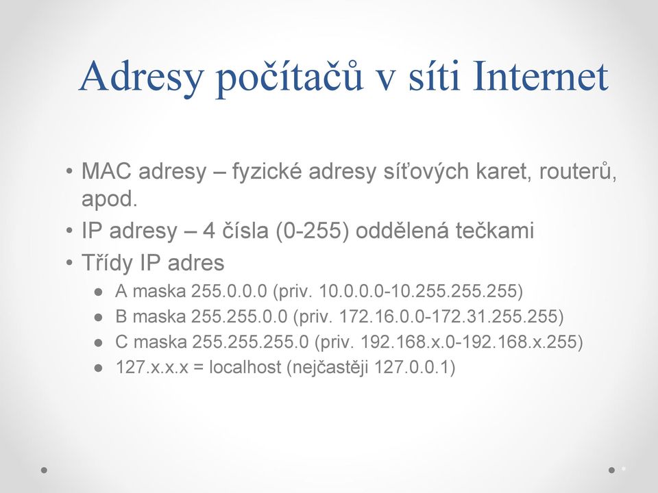 255.255.255) B maska 255.255.0.0 (priv. 172.16.0.0-172.31.255.255) C maska 255.255.255.0 (priv. 192.