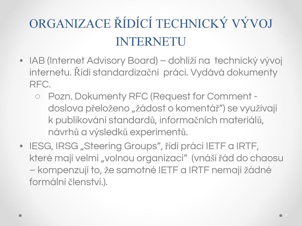 Dokumenty RFC (Request for Comment doslova přeloženo žádost o komentář ) se využívají k publikování standardů, informačních