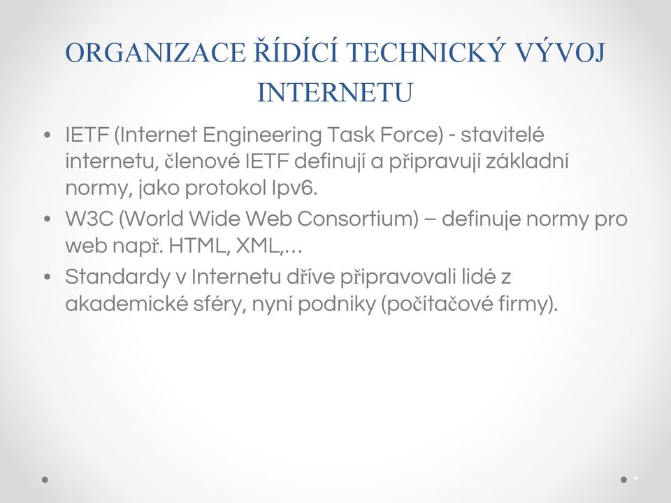 Ipv6. W3C (World Wide Web Consortium) definuje normy pro web např.