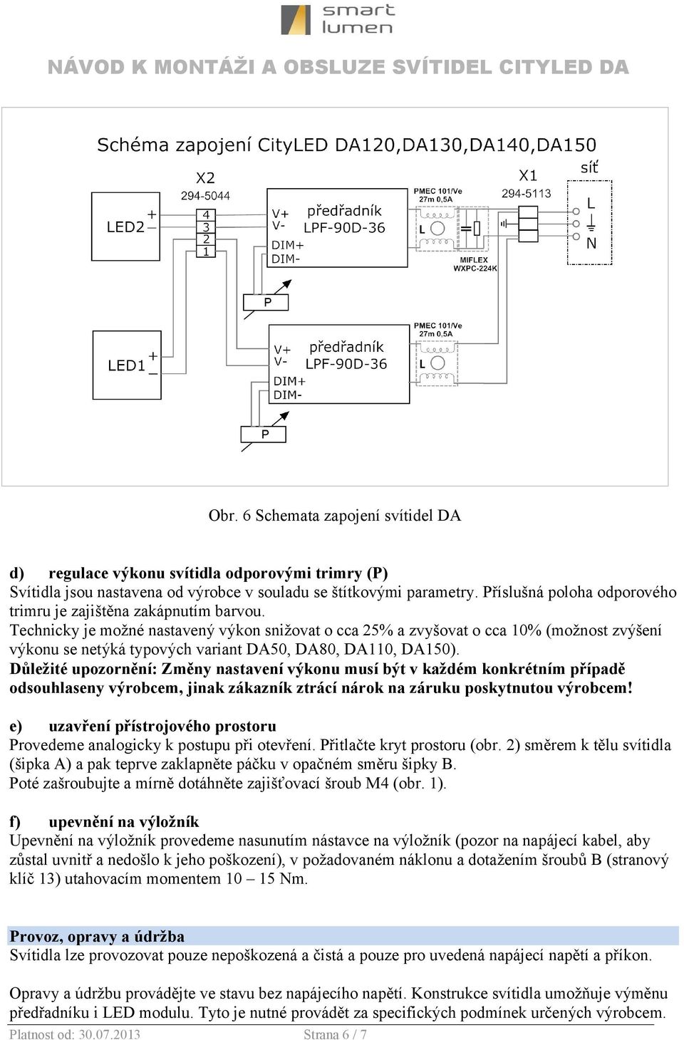 Technicky je možné nastavený výkon snižovat o cca 25% a zvyšovat o cca 10% (možnost zvýšení výkonu se netýká typových variant DA50, DA80, DA110, DA150).