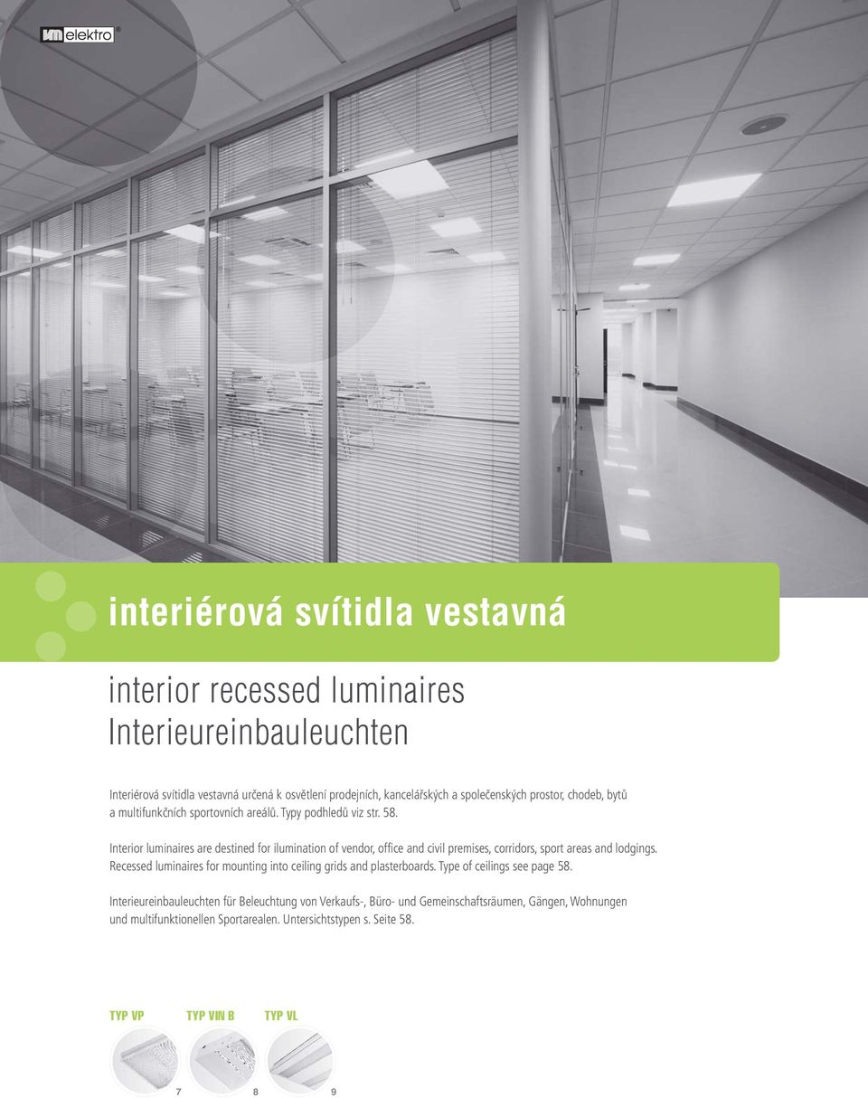 Interior luminaires are destined for ilumination of vendor, office and civil premises, corridors, sport areas and lodgings.