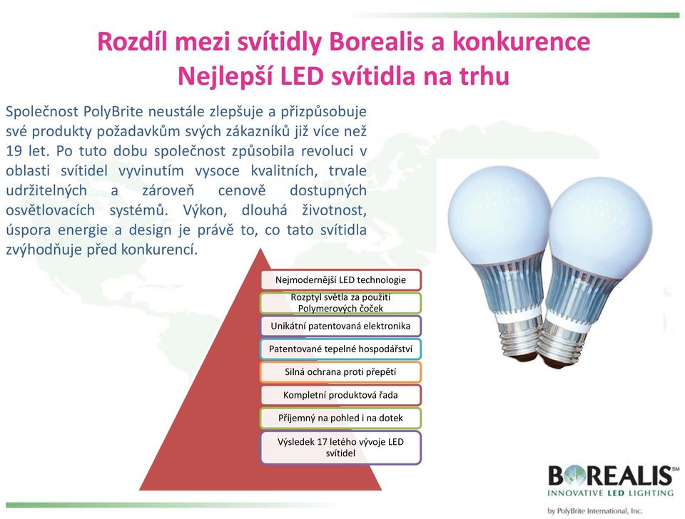 Výkon, dlouhá životnost, úspora energie a design je právě to, co tato svítidla zvýhodňuje před konkurencí.