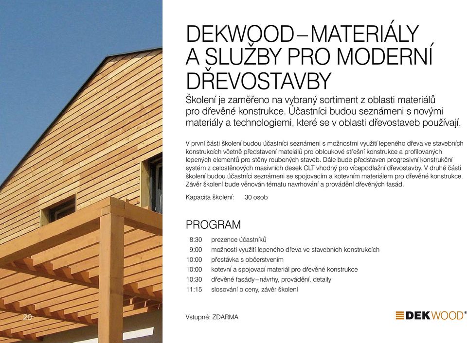 V první části školení budou účastníci seznámeni s možnostmi využití lepeného dřeva ve stavebních konstrukcích včetně představení mateiálů pro obloukové střešní konstrukce a profi lovaných lepených