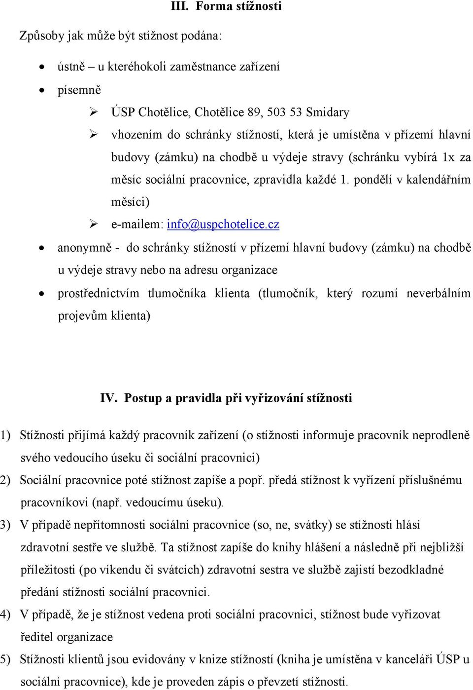 chodbě u výdeje stravy (schránku vybírá 1x za měsíc sociální pracovnice, zpravidla každé 1. pondělí v kalendářním měsíci) e-mailem: info@uspchotelice.